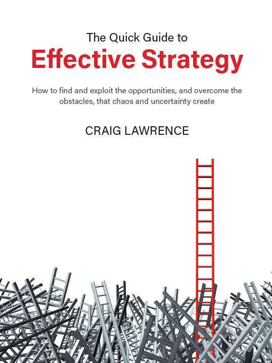 Craig Lawrence's The Quick Guide to Effective Strategy explains how to find and exploit the opportunities, and overcome the obstacles, that chaos and uncertainty create