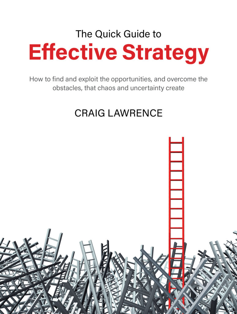 Craig Lawrence Consulting apply the approach described in the best selling 'Quick Guide to Effective Strategy' to develop strategies that work.
